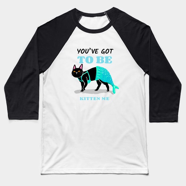 You've got to be kitten me - mermaid cat Baseball T-Shirt by maggzstyle